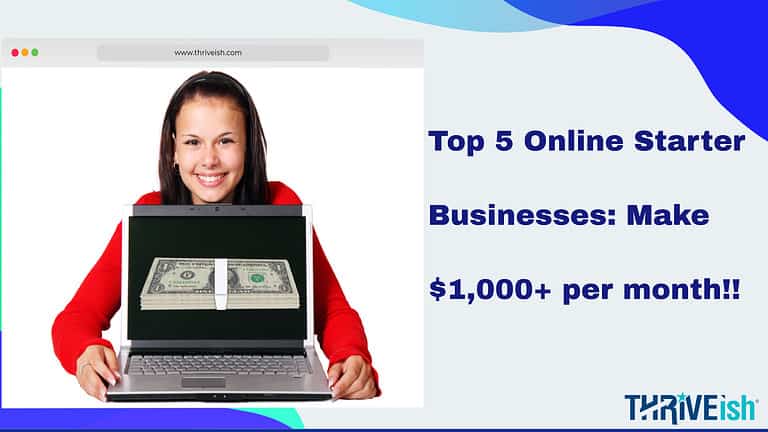 5 Top Online Starter Businesses in 2023: $1,000+ per Month | Thriveish