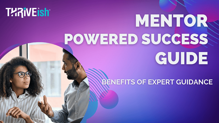 Mentor-Powered Success: Harness the Benefits of Expert Guidance for a Fulfilling Career and Entrepreneurial Path