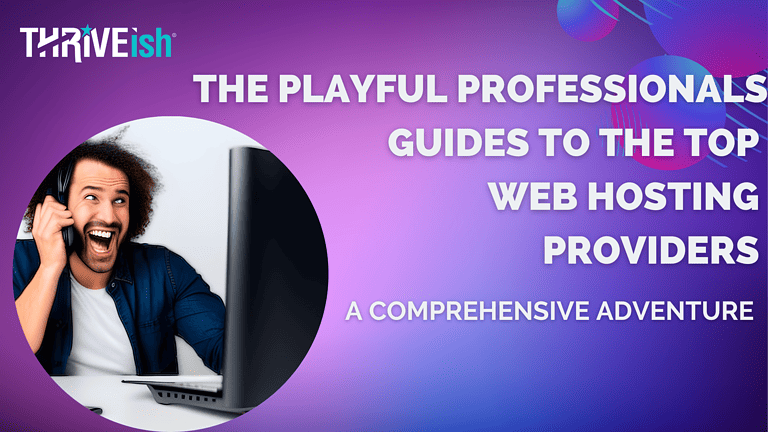 The Playful Professional’s Guide to the Top Web Hosting Providers: A Comprehensive Adventure